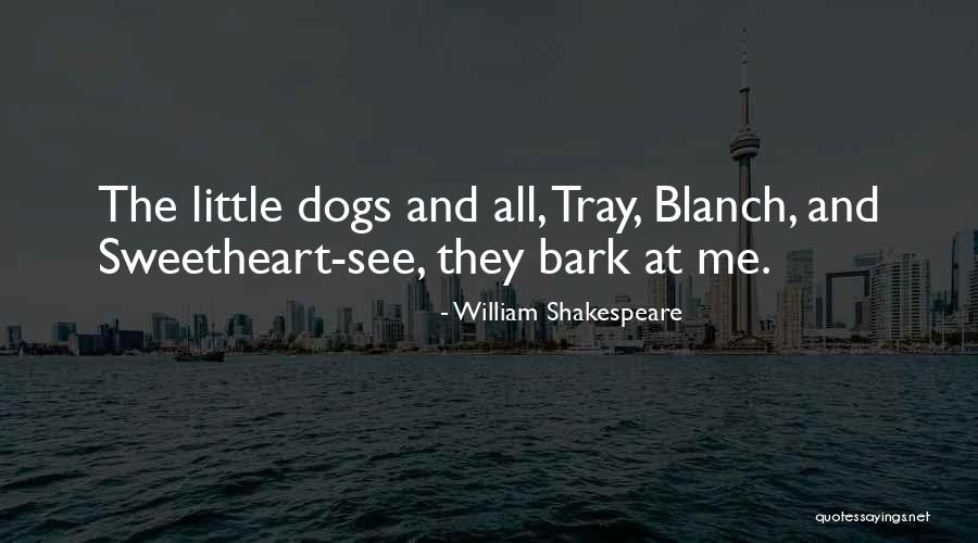 Dogs Will Bark Quotes By William Shakespeare Dogs Will Bark Quotes By William Shakespeare