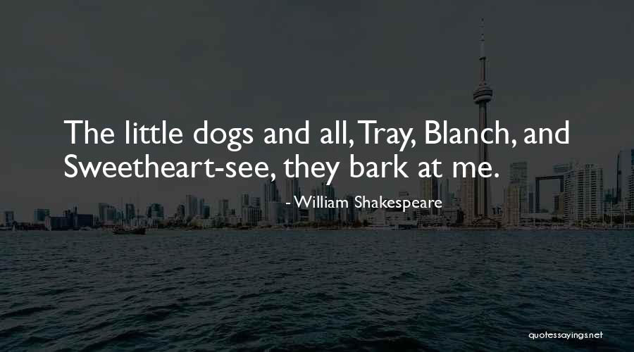 Dogs Will Bark Quotes By William Shakespeare