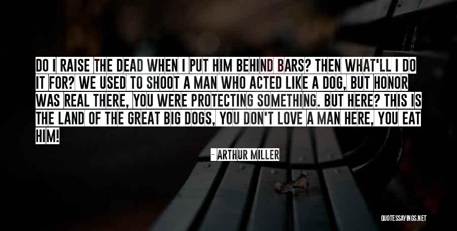 Dogs You Love Quotes By Arthur Miller Dogs You Love Quotes By Arthur Miller