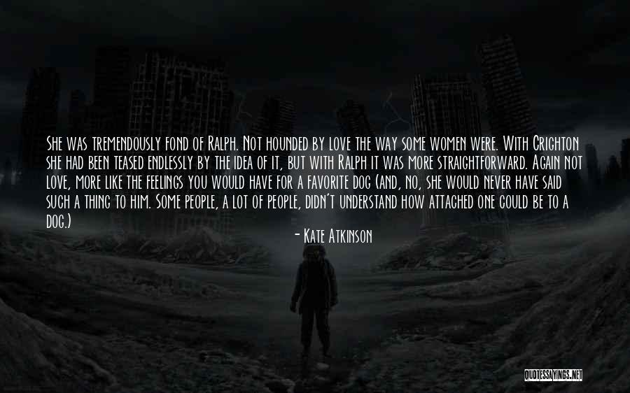 Dogs You Love Quotes By Kate Atkinson Dogs You Love Quotes By Kate Atkinson