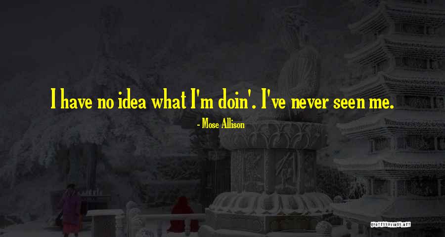 Doin Me Quotes By Mose Allison Doin Me Quotes By Mose Allison