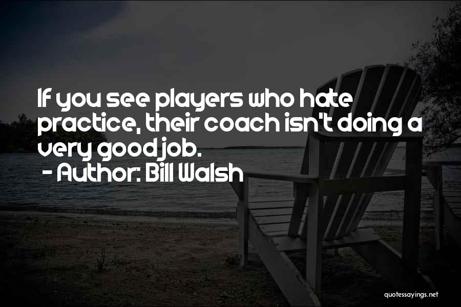 Doing A Good Job Quotes By Bill Walsh