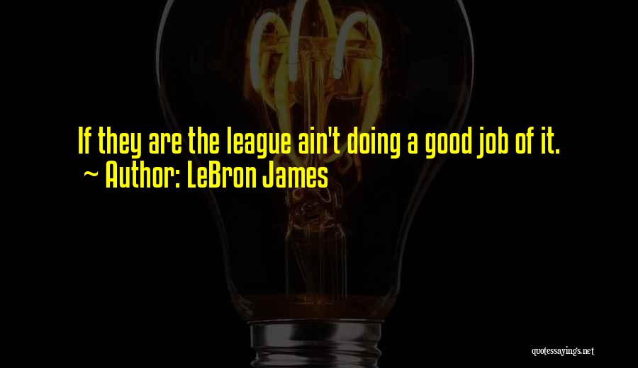 Doing A Good Job Quotes By LeBron James