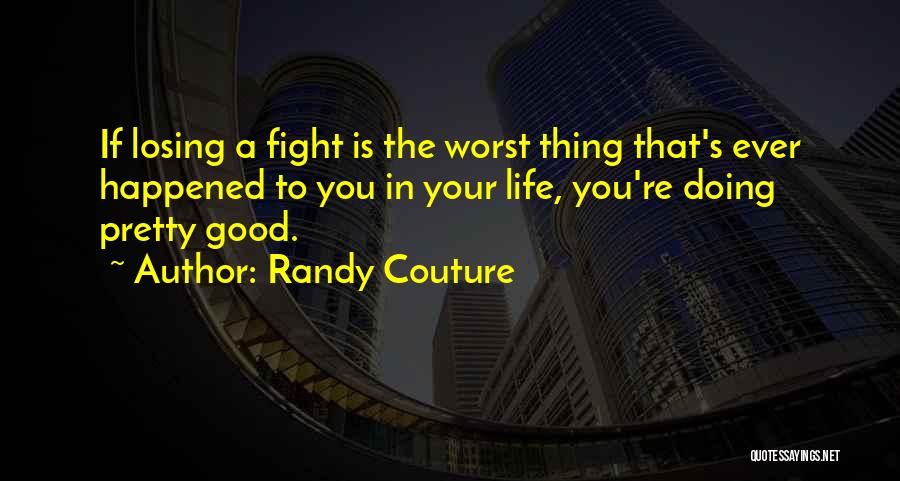 Doing A Good Thing Quotes By Randy Couture