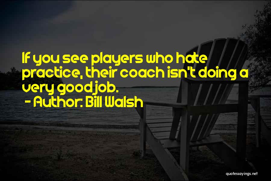 Doing A Job You Hate Quotes By Bill Walsh