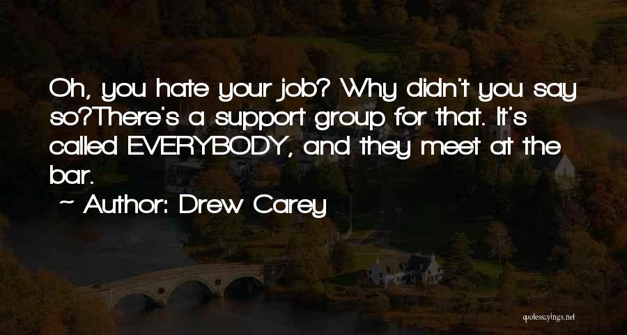 Doing A Job You Hate Quotes By Drew Carey