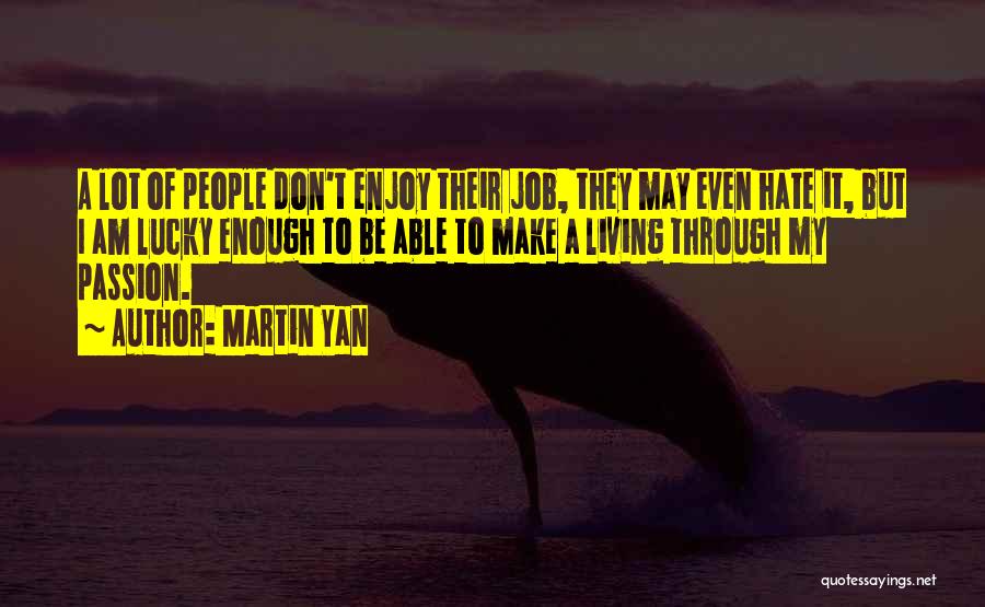 Doing A Job You Hate Quotes By Martin Yan