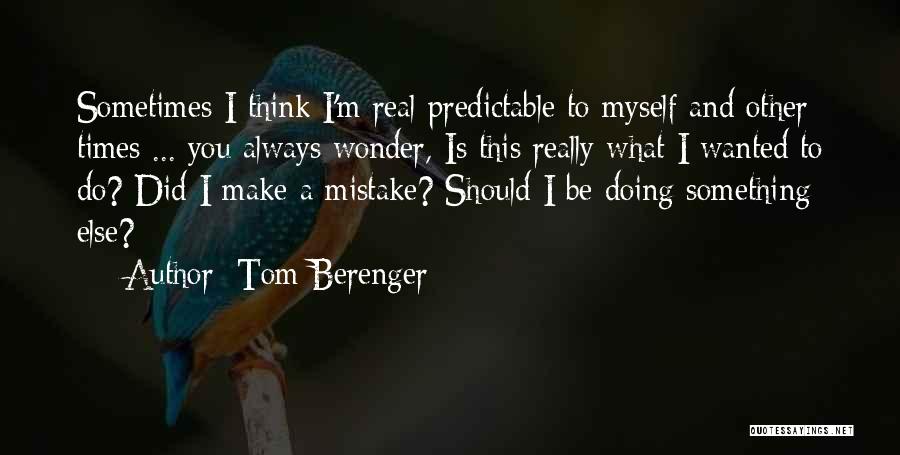 Doing A Mistake Quotes By Tom Berenger