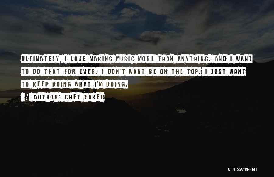 Doing Anything For Love Quotes By Chet Faker