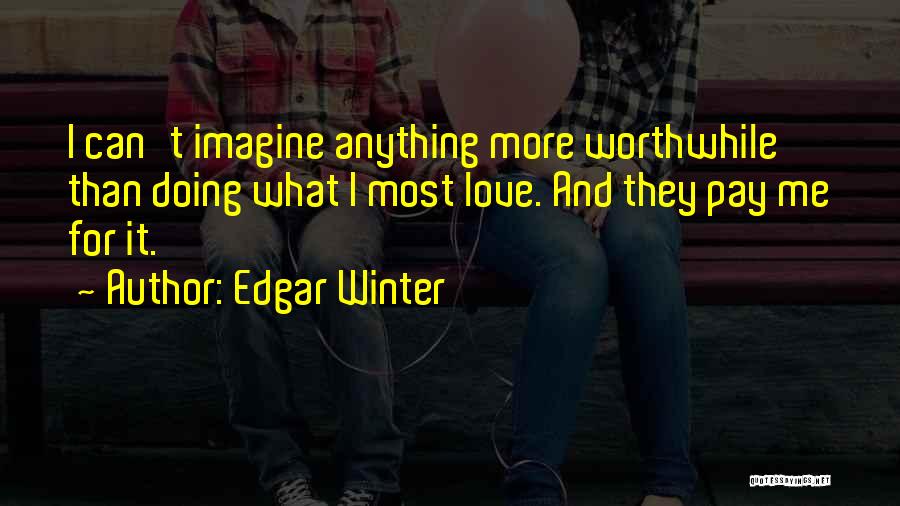Doing Anything For Love Quotes By Edgar Winter