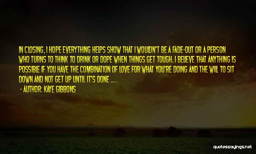 Doing Anything For Love Quotes By Kaye Gibbons