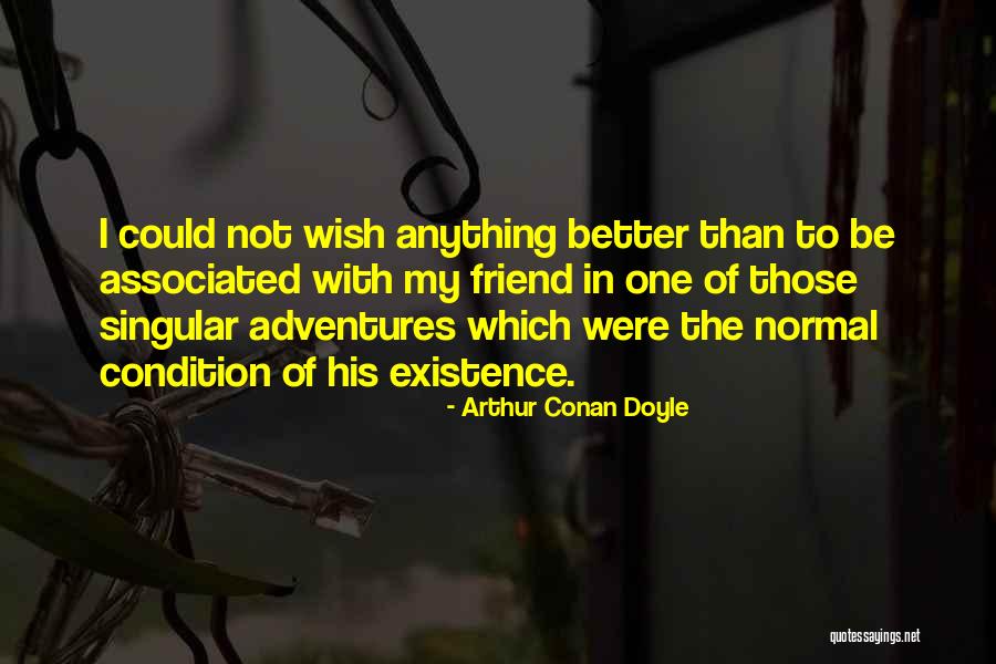 Doing Anything For Your Best Friend Quotes By Arthur Conan Doyle