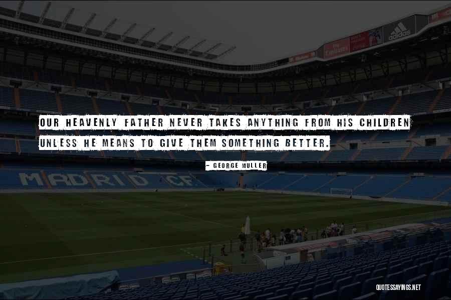 Doing Anything It Takes Quotes By George Muller Doing Anything It Takes Quotes By George Muller