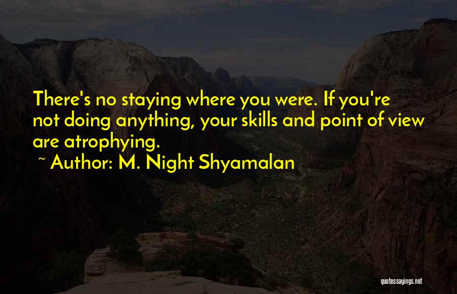 Doing Anything Quotes By M. Night Shyamalan