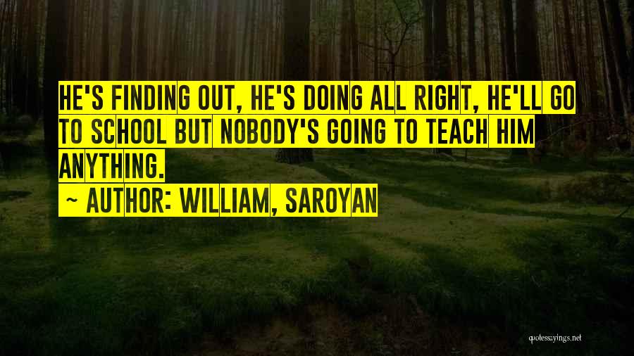 Doing Anything Quotes By William, Saroyan