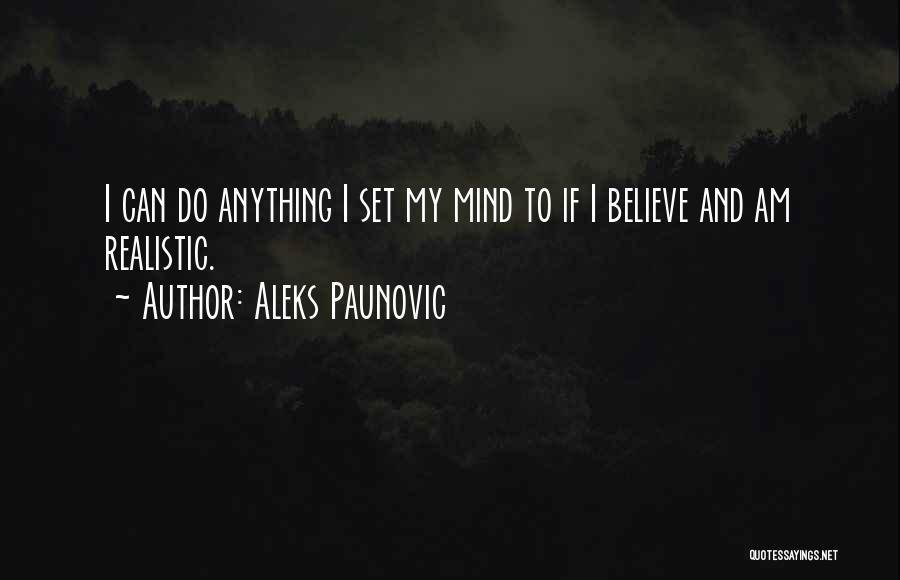 Doing Anything You Set Your Mind To Quotes By Aleks Paunovic