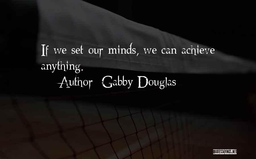 Doing Anything You Set Your Mind To Quotes By Gabby Douglas