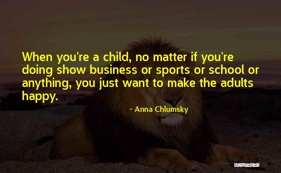 Doing Anything You Want Quotes By Anna Chlumsky