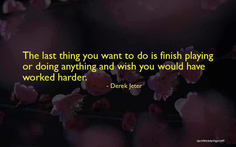 Doing Anything You Want Quotes By Derek Jeter