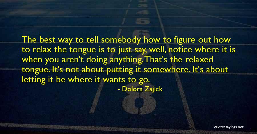 Doing Anything You Want Quotes By Dolora Zajick Doing Anything You Want Quotes By Dolora Zajick
