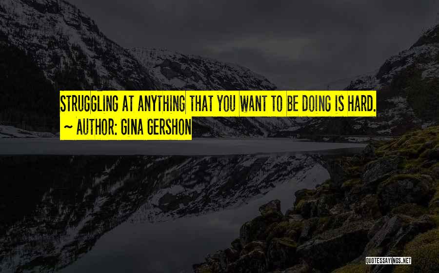 Doing Anything You Want Quotes By Gina Gershon