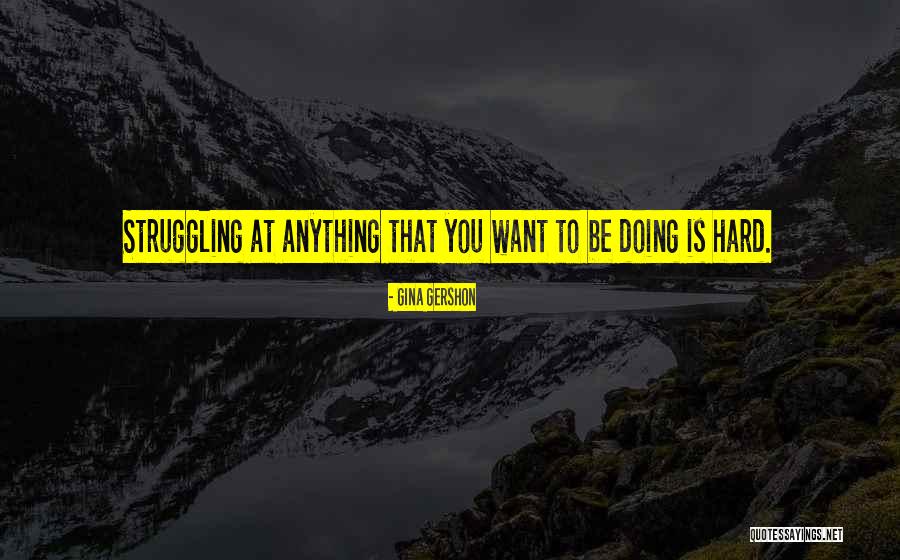 Doing Anything You Want Quotes By Gina Gershon