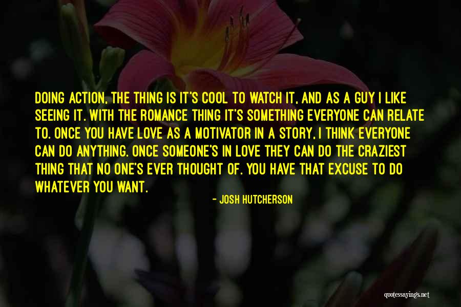 Doing Anything You Want Quotes By Josh Hutcherson