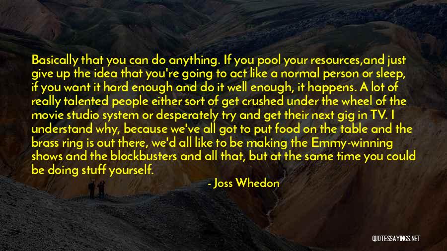 Doing Anything You Want Quotes By Joss Whedon Doing Anything You Want Quotes By Joss Whedon