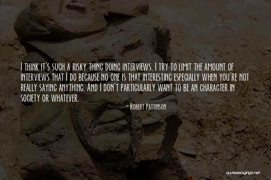 Doing Anything You Want Quotes By Robert Pattinson Doing Anything You Want Quotes By Robert Pattinson