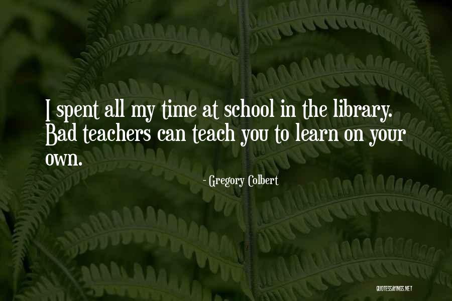 Doing Bad In School Quotes By Gregory Colbert Doing Bad In School Quotes By Gregory Colbert