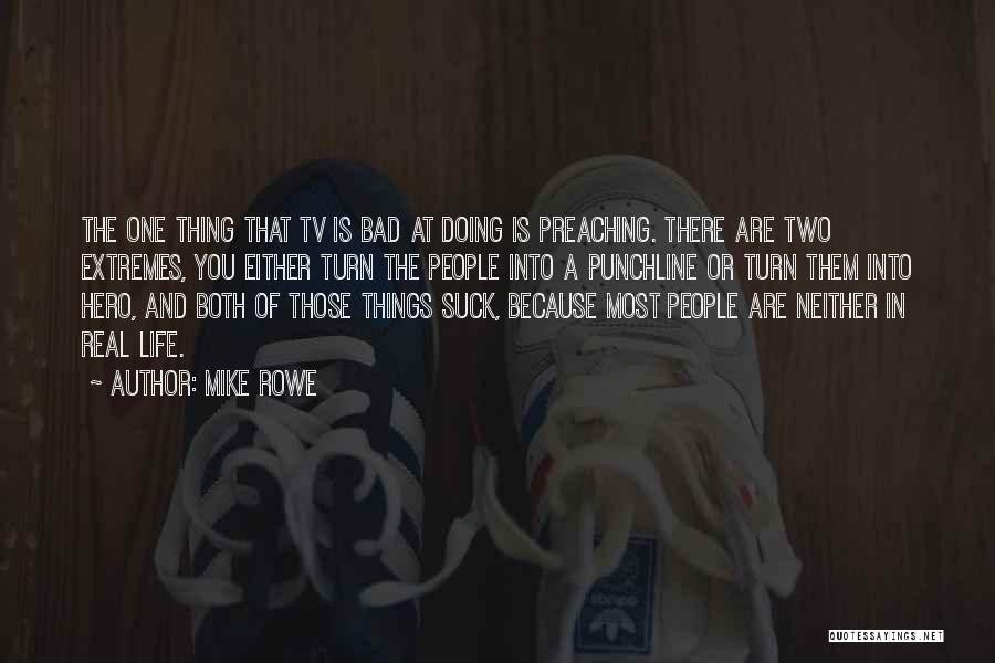 Doing Bad Things Quotes By Mike Rowe