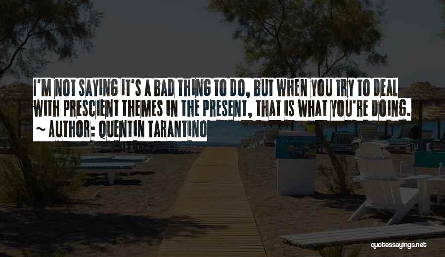 Doing Bad Things Quotes By Quentin Tarantino