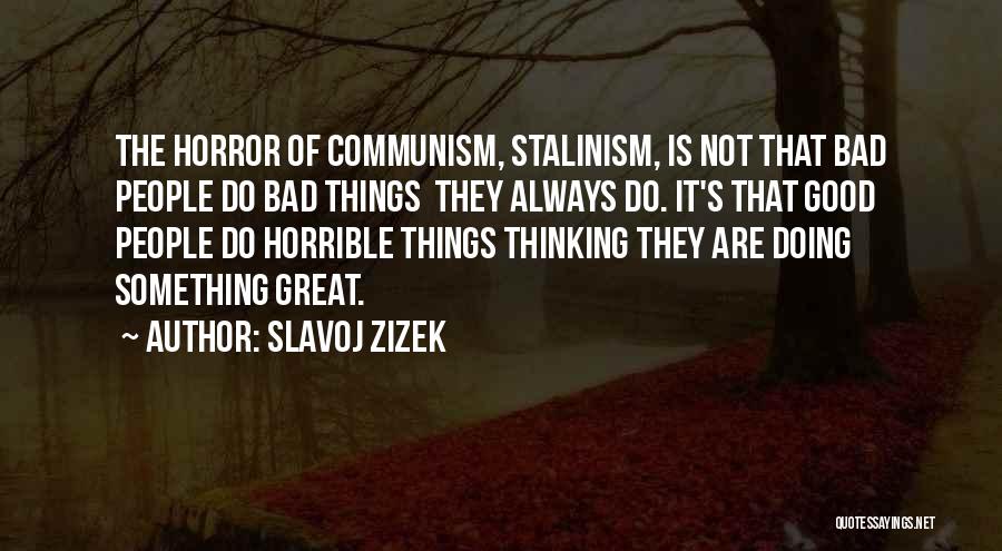 Doing Bad Things Quotes By Slavoj Zizek