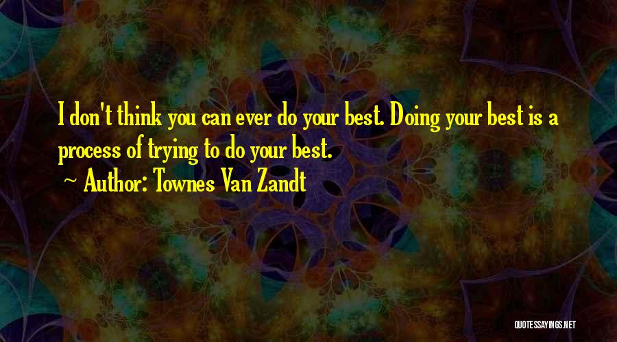 Doing Best You Can Quotes By Townes Van Zandt