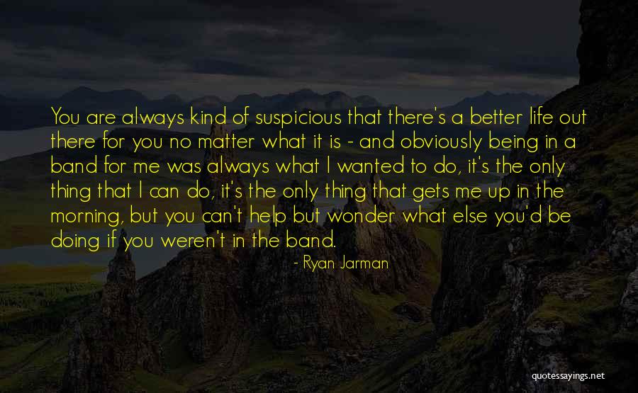 Doing Better In Life Quotes By Ryan Jarman Doing Better In Life Quotes By Ryan Jarman