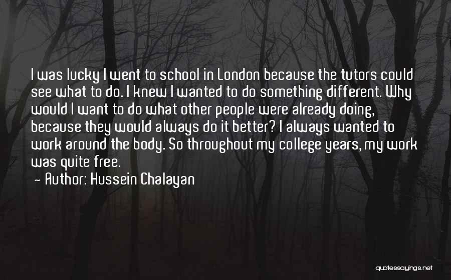 Doing Better In School Quotes By Hussein Chalayan