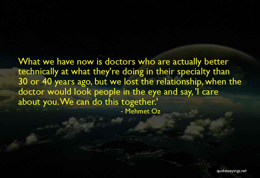 Doing Better Now Quotes By Mehmet Oz