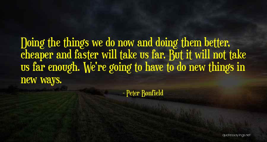 Doing Better Now Quotes By Peter Bonfield