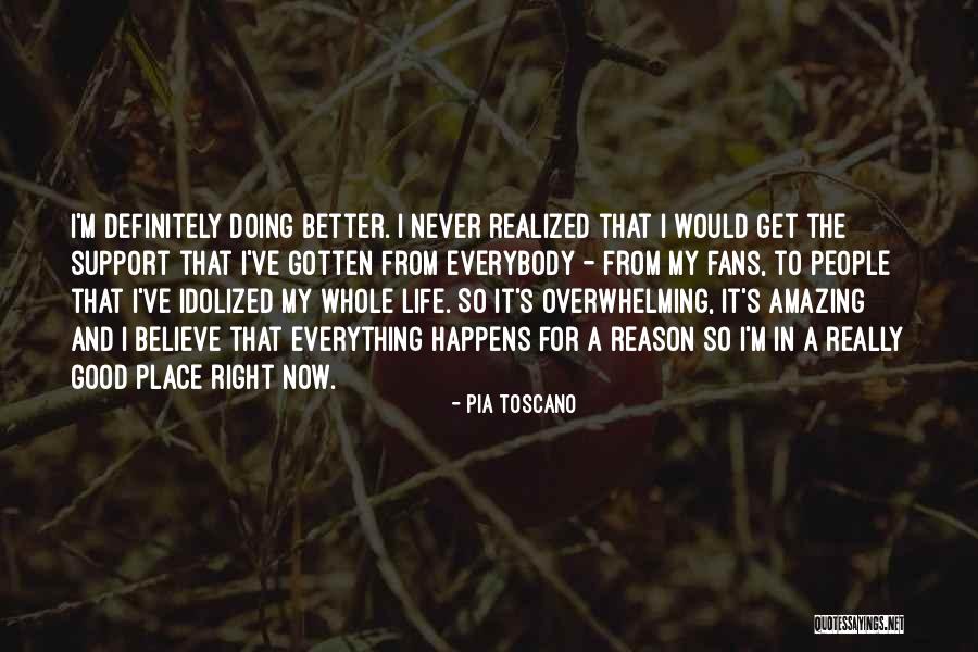 Doing Better Now Quotes By Pia Toscano