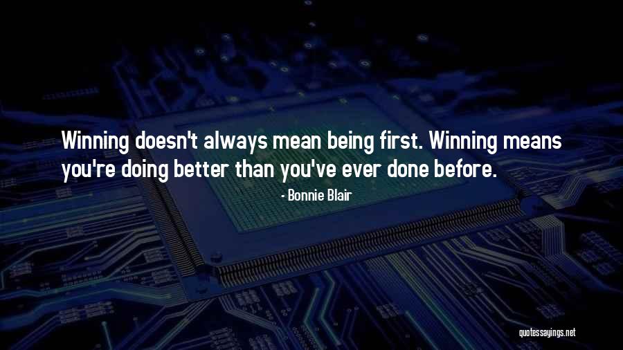 Doing Better Than Ever Quotes By Bonnie Blair Doing Better Than Ever Quotes By Bonnie Blair