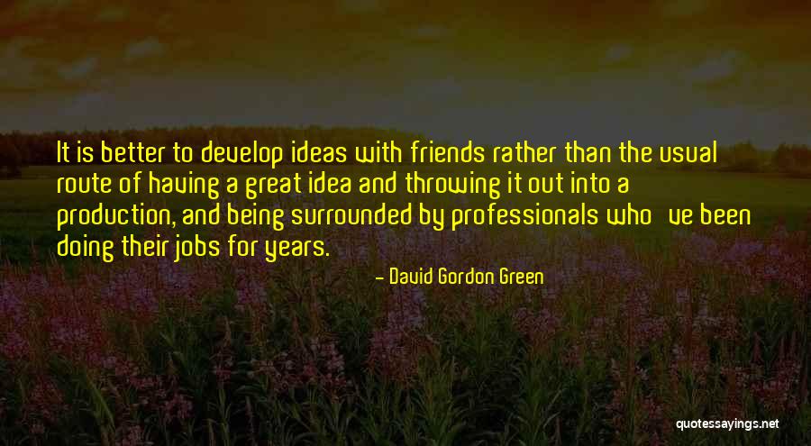 Doing Better Than Quotes By David Gordon Green Doing Better Than Quotes By David Gordon Green