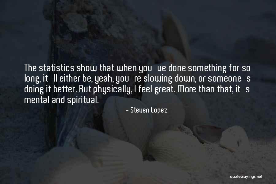 Doing Better Than Someone Quotes By Steven Lopez