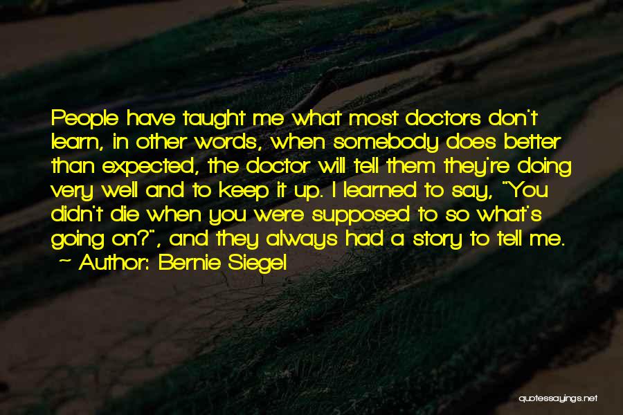 Doing Better Than Them Quotes By Bernie Siegel