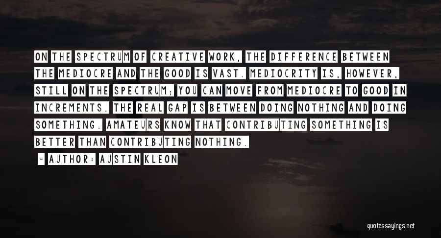 Doing Better Than You Quotes By Austin Kleon Doing Better Than You Quotes By Austin Kleon