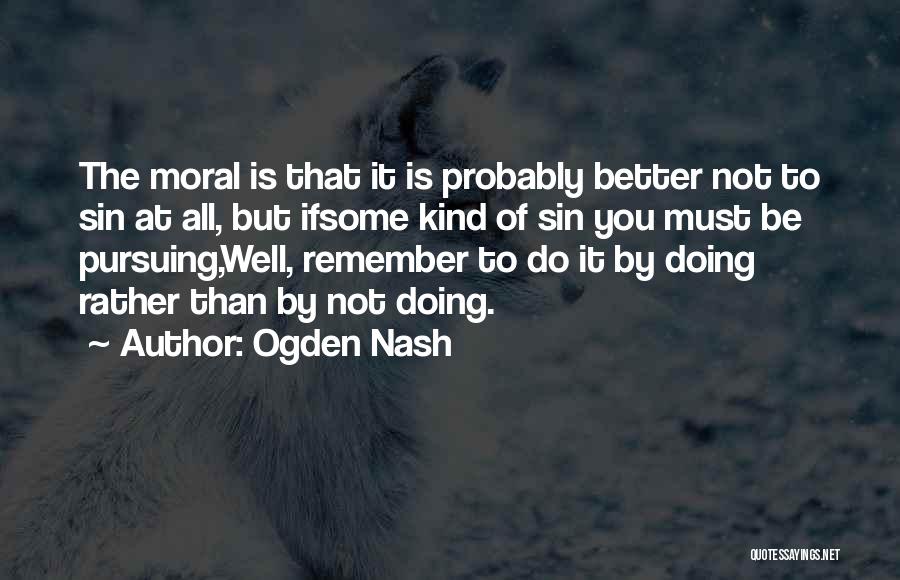 Doing Better Than You Quotes By Ogden Nash