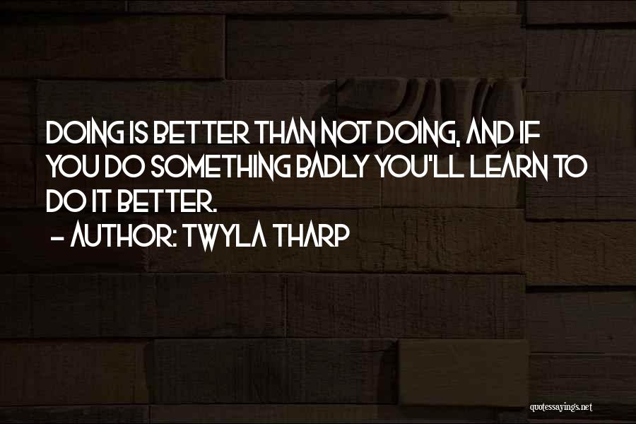 Doing Better Than You Quotes By Twyla Tharp