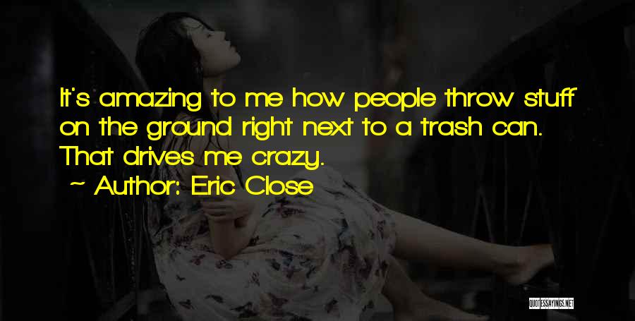 Doing Crazy Stuff Quotes By Eric Close