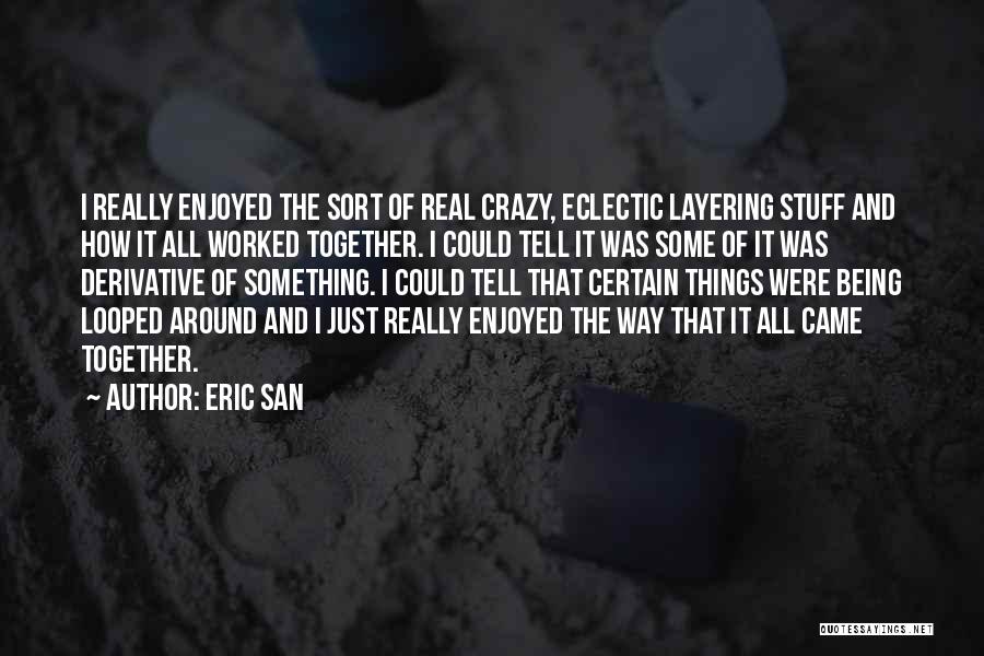 Doing Crazy Stuff Quotes By Eric San