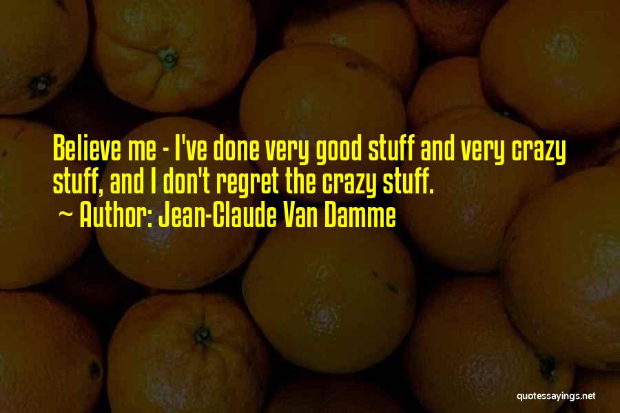 Doing Crazy Stuff Quotes By Jean-Claude Van Damme