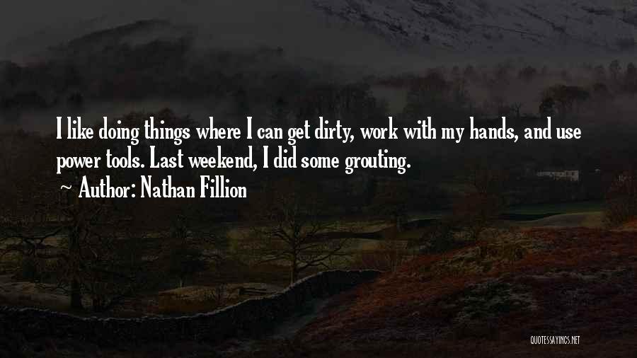 Doing Dirty Work Quotes By Nathan Fillion